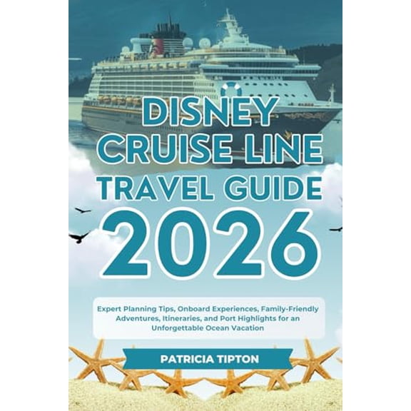 Pre-Owned DISNEY CRUISE LINE TRAVEL GUIDE 2026: Expert Planning Tips, Onboard Experiences, Family-Friendly Adventures, Itineraries, and Port Highlights for an Unforgettable Ocean Vacation