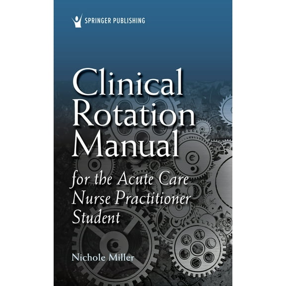 Clinical Rotation Manual for the Acute Care Nurse Practitioner Student, (Paperback)
