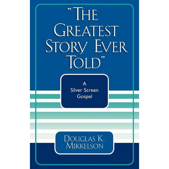 Greatest Story Ever Told: A Silver Screen Gospel, (Paperback)