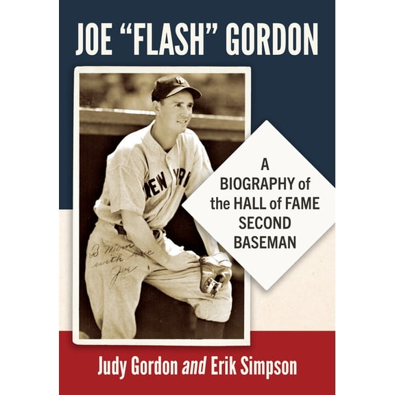 Joe "Flash" Gordon: A Biography of the Hall of Fame Second Baseman, (Paperback)