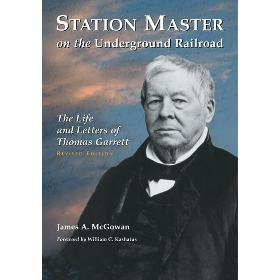 Station Master on the Underground Railroad: The Life and Letters of Thomas Garrett, Rev. Ed. (Paperback)