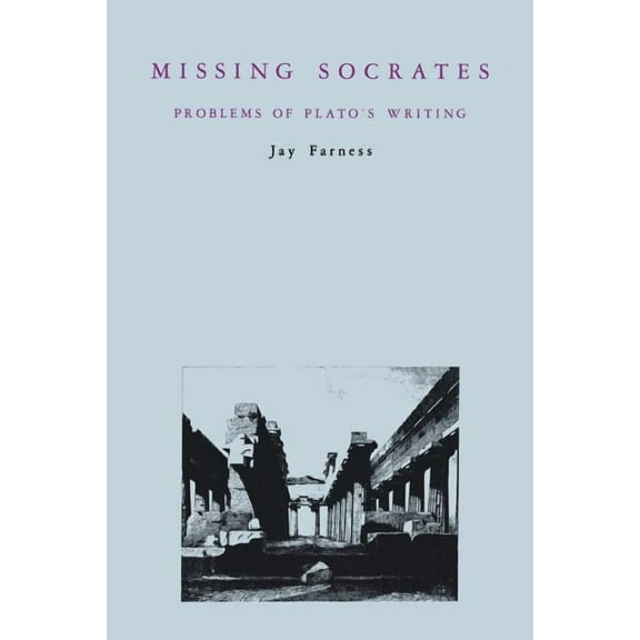 Missing Socrates: Problems of Plato's Writing, (Paperback)
