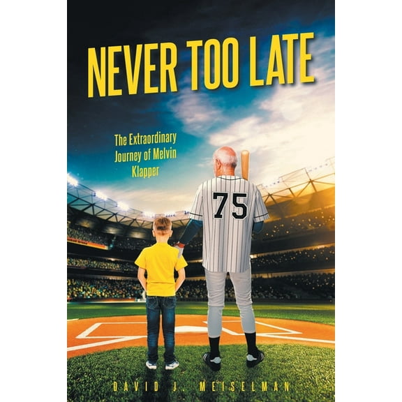 Never Too Late: The Extraordinary Journey of Melvin Klapper, (Paperback)