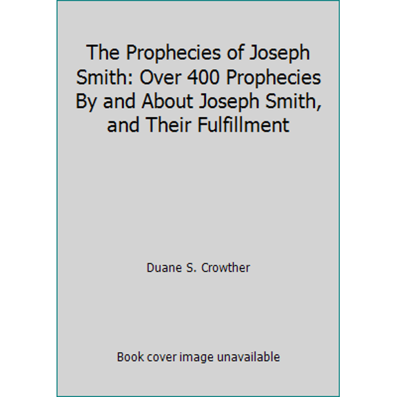 Pre-Owned The Prophecies of Joseph Smith: Over 400 Prophecies By and About Joseph Smith, and Their Fulfillment (Hardcover) 0882902210 9780882902210