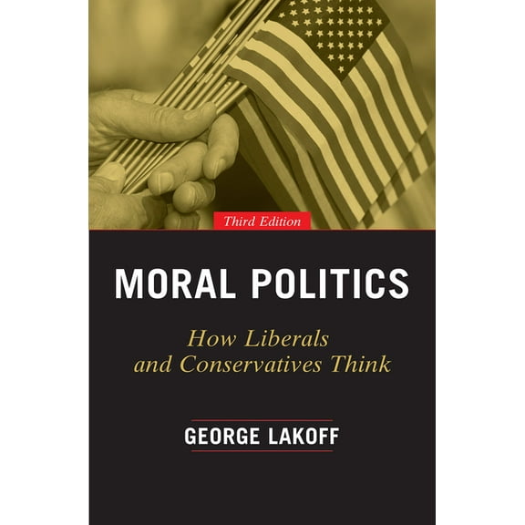 Moral Politics: How Liberals and Conservatives Think, (Paperback)