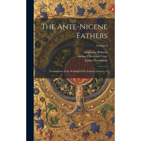 The Ante-Nicene Fathers (Hardcover)