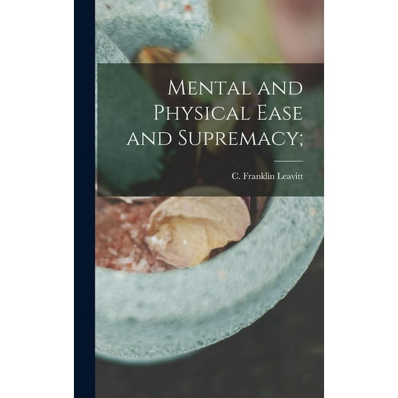 Mental and Physical Ease and Supremacy; (Hardcover)