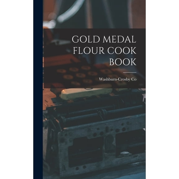 Gold Medal Flour Cook Book, (Hardcover)