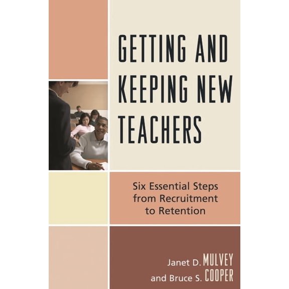Getting and Keeping New Teachers: Six Essential Steps from Recruitment to Retention, (Paperback)