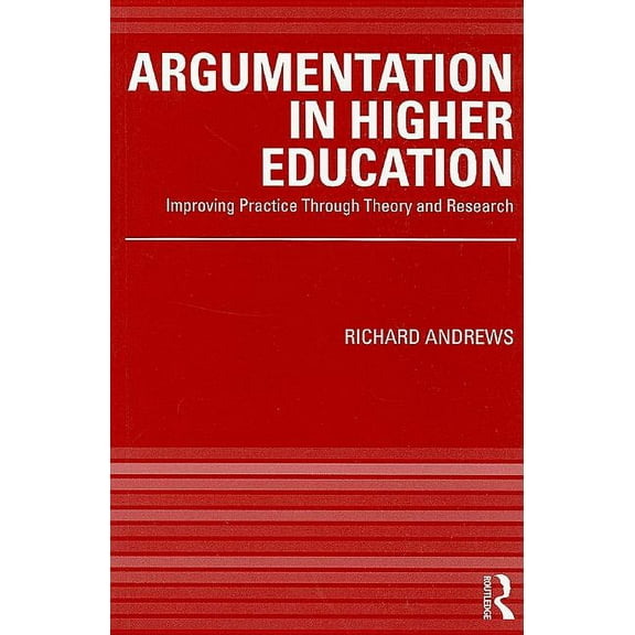 Argumentation in Higher Education: Improving Practice Through Theory and Research, (Paperback)
