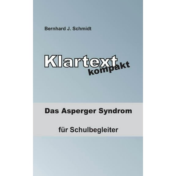 Klartext kompakt: Das Asperger Syndrom - fÃ¼r Schulbegleiter, (Paperback)