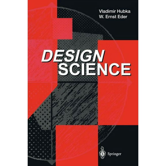 Design Science: Introduction to the Needs, Scope and Organization of Engineering Design Knowledge, (Paperback)