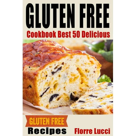 The Gluten-Free Diet Cookbook: Best 50 Delicious Gluten-Free Diet Recipes -