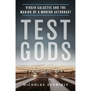 Pre-Owned Test Gods: Virgin Galactic and the Making of a Modern Astronaut (Hardcover 9781250229755) by Nicholas Schmidle
