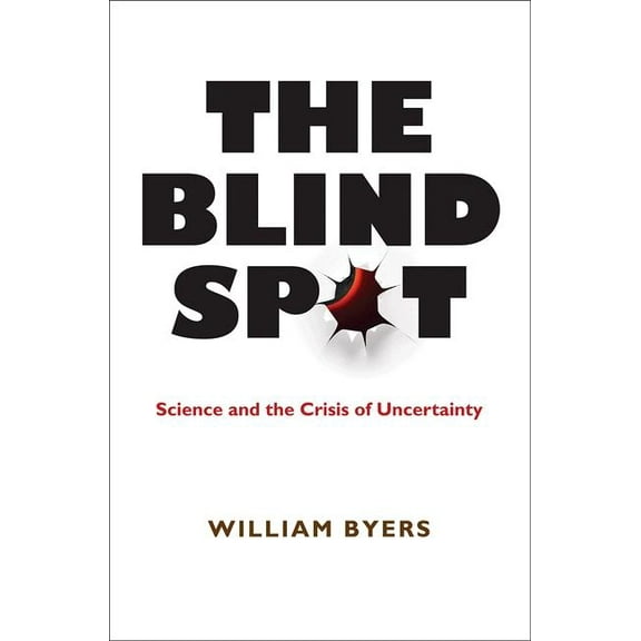 The Blind Spot: Science and the Crisis of Uncertainty, (Hardcover)