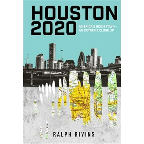 Houston 2020: America's Boom Town - An Extreme Close Up (Hardcover)