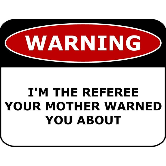 PCSCP Warning I'm The Referee Your Mother Warned You About 11 inch by 9.5 inch Laminated Funny Sign