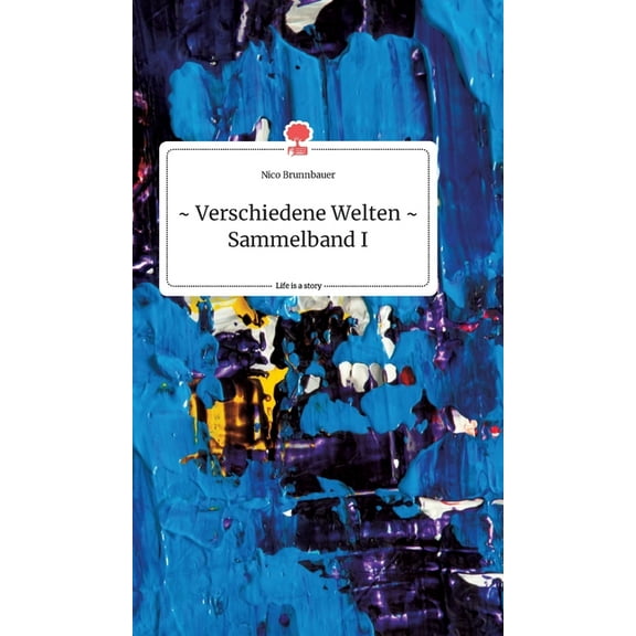 Verschiedene Welten - Sammelband I. Life is a Story - story.one, (Hardcover)