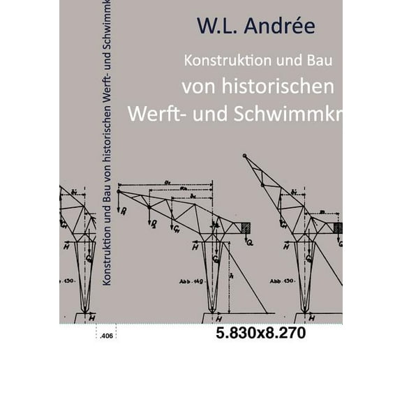 Konstruktion und Bau von historischen Werft- und Schwimmkranen (Paperback)