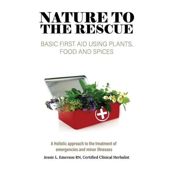 Nature To The Rescue: Basic First Aid Using Plants, Food and Spices, (Paperback)