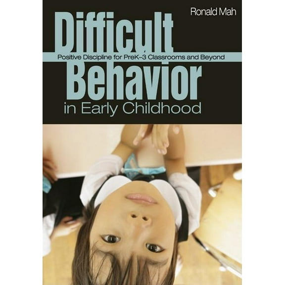 Difficult Behavior in Early Childhood: Positive Discipline for PreK-3 Classrooms and Beyond, (Paperback)