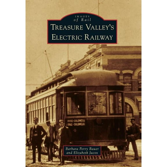 Images of Rail: Treasure Valley's Electric Railway (Paperback)