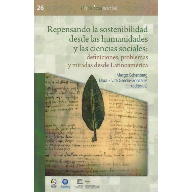REPENSANDO LA SOSTENIBILIDAD DESDE LAS HUMANIDADES Y LAS CIENCIAS SOCIALES: DEFINICIONES, PROBLEMAS BONILLA ARTIGAS EDITORES MARGO ECHENBERG