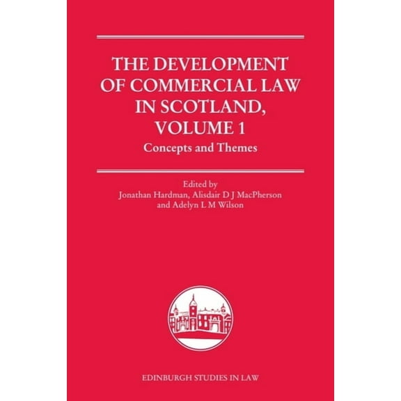 Edinburgh Studies in Law The Development of Commercial Law in Scotland, Volume 1: Concepts and Themes, (Hardcover)