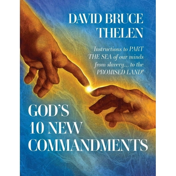 God's 10 New Commandments: Instructions to PART THE SEA of our minds from slavery... to the PROMISE LAND!, (Paperback)
