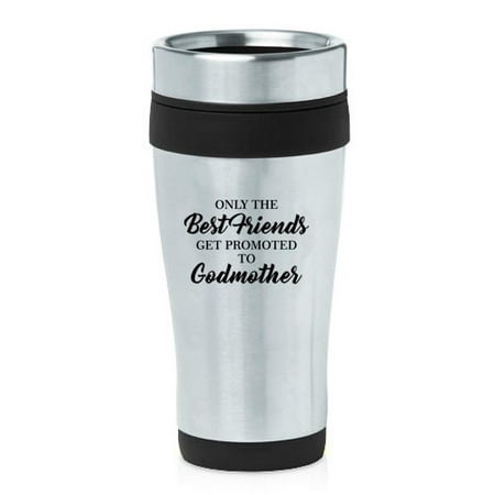 16 oz Insulated Stainless Steel Travel Mug The Best Friends Get Promoted To Godmother