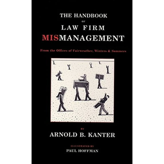 Pre-Owned The Handbook of Law Firm Mismanagement: From the Offices of Fairweather, Winters & Sommers (Paperback) by Arnold B Kanter