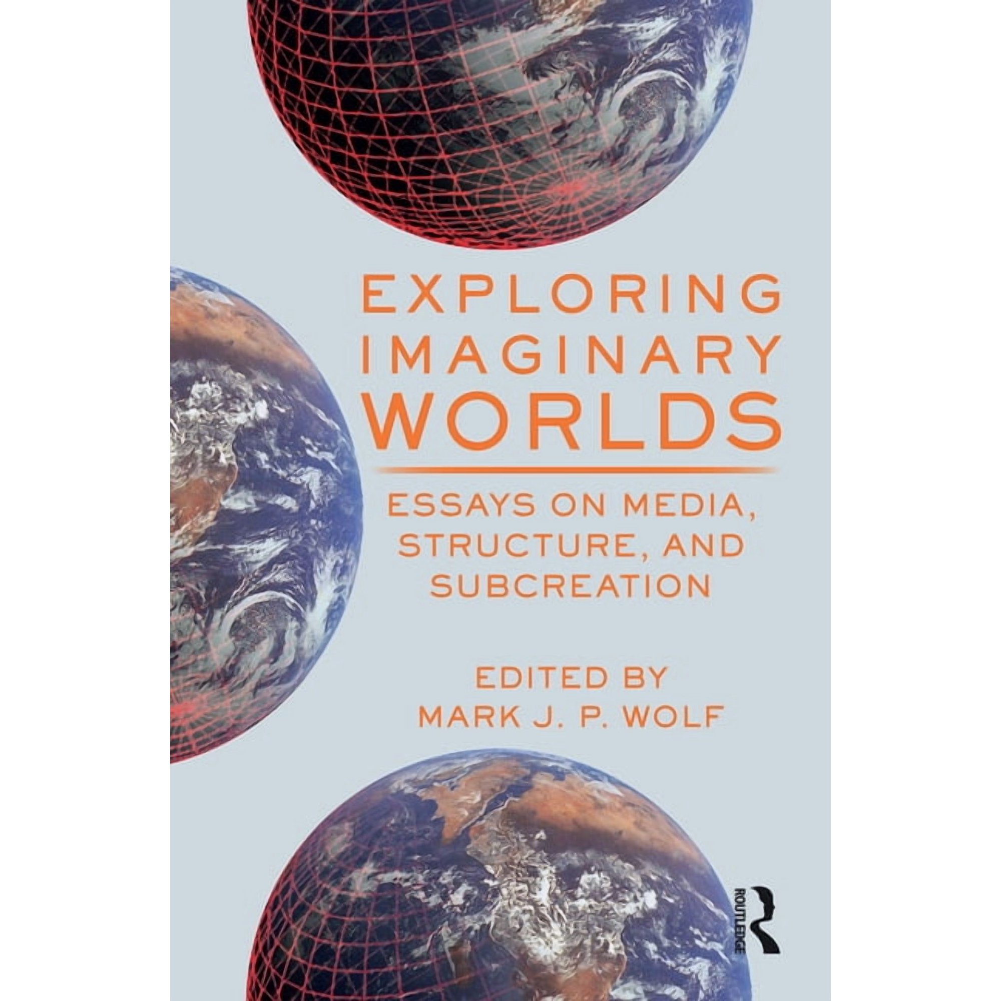 Exploring Imaginary Worlds: Essays on Media Structure and Subcreation (Hardcover)