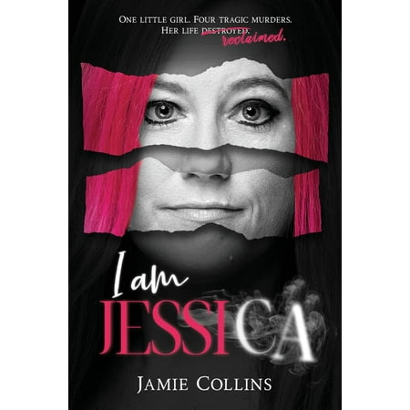I Am Jessica : A Survivor's Powerful Story of Healing and