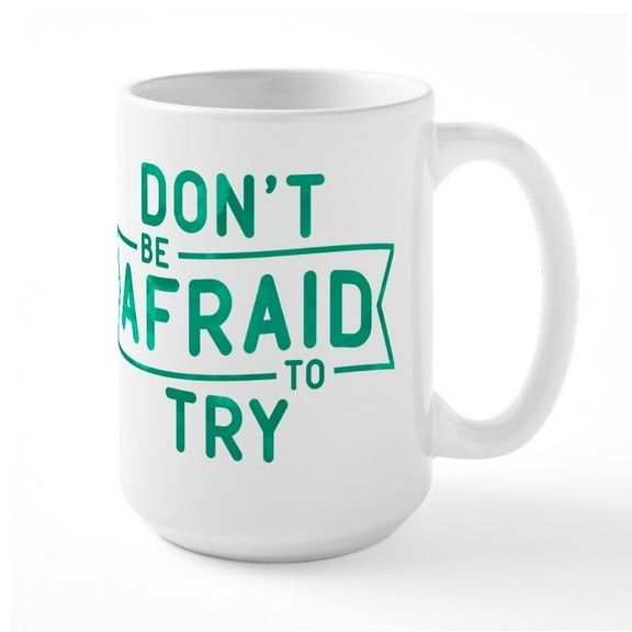 CafePress - Don't Be Afraid To Try Large Mug - 15 oz Ceramic Large White Novelty Mug