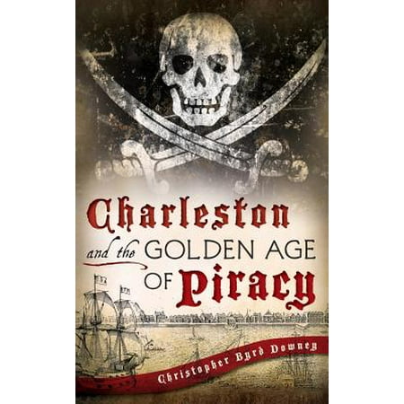 Charleston And The Golden Age Of Piracy Walmart Com