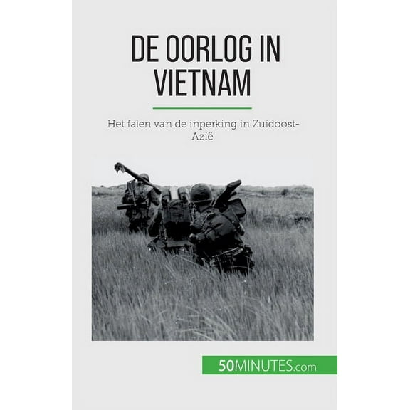 De oorlog in Vietnam: Het falen van de inperking in Zuidoost-Azië, (Paperback)