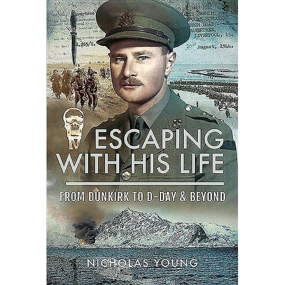 Escaping with His Life: From Dunkirk to D-Day & Beyond (Hardcover)