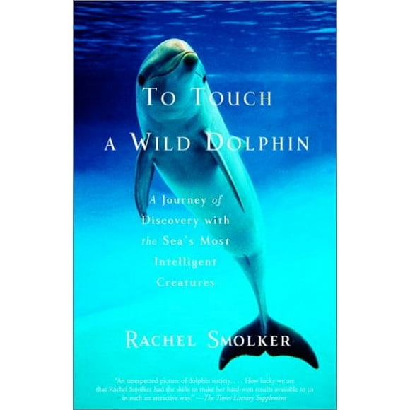 To Touch a Wild Dolphin : A Journey of Discovery with the Sea's Most Intelligent Creatures 9780385491778 Used / Pre-owned