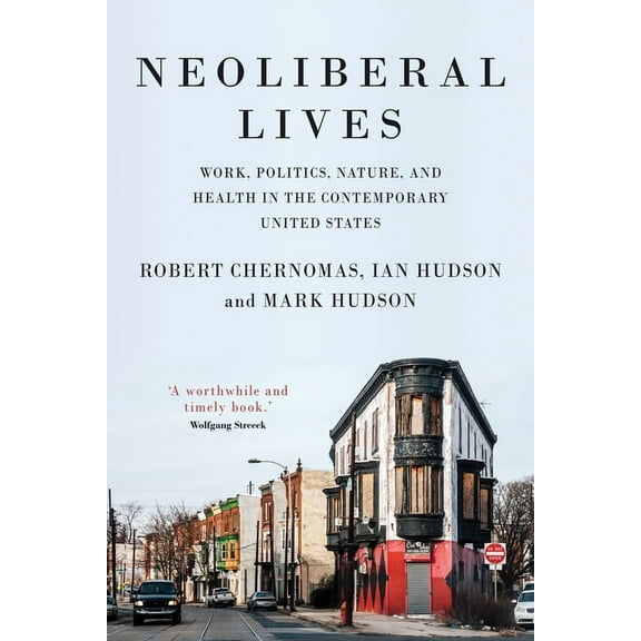Neoliberal Lives: Work, Politics, Nature, and Health in the Contemporary United States (Hardcover)
