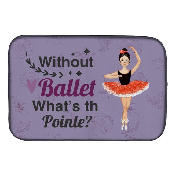 Without Ballet What's the Pointe Dance Dish Drying Mat