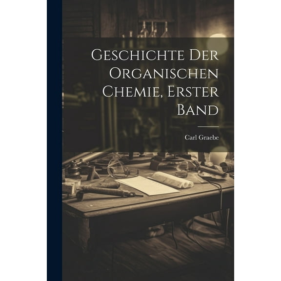 Geschichte der organischen Chemie, Erster Band (Paperback)