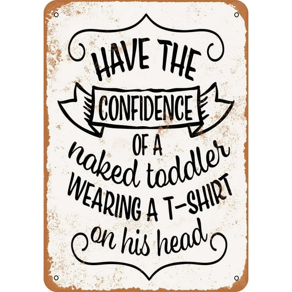 7 x 10 METAL SIGN - Have the Confidence Of a Naked Toddler - Vintage Rusty Look