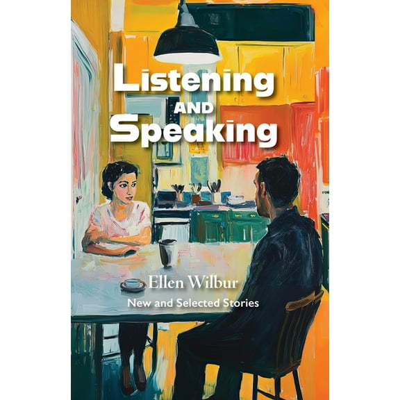 Listening And Speaking: New And Selected Stories, (Paperback)