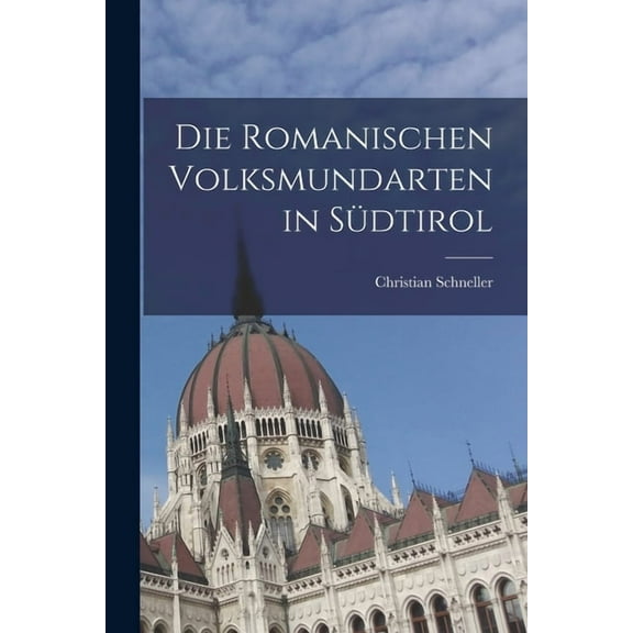 Die Romanischen Volksmundarten in Südtirol (Paperback)