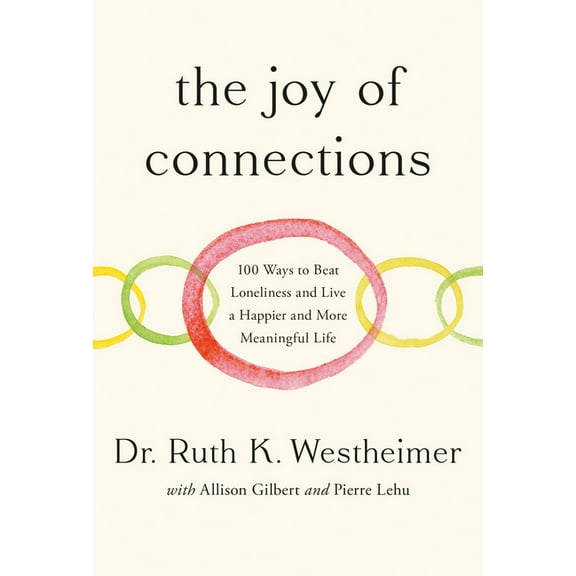 The Joy of Connections: 100 Ways to Beat Loneliness and Live a Happier and More Meaningful Life, (Hardcover)