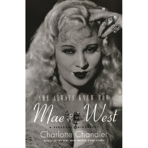 Applause Books She Always Knew How: Mae West: A Personal Biography, (Paperback)