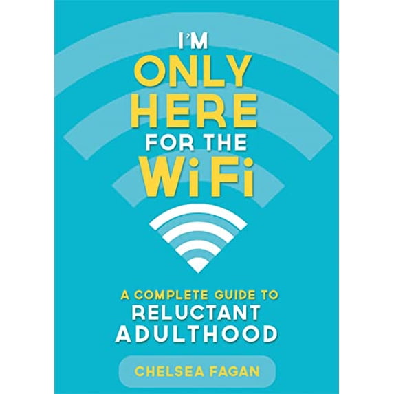 Pre-Owned I'm Only Here for the WiFi: A Complete Guide to Reluctant Adulthood (Paperback) 0762449136 9780762449132