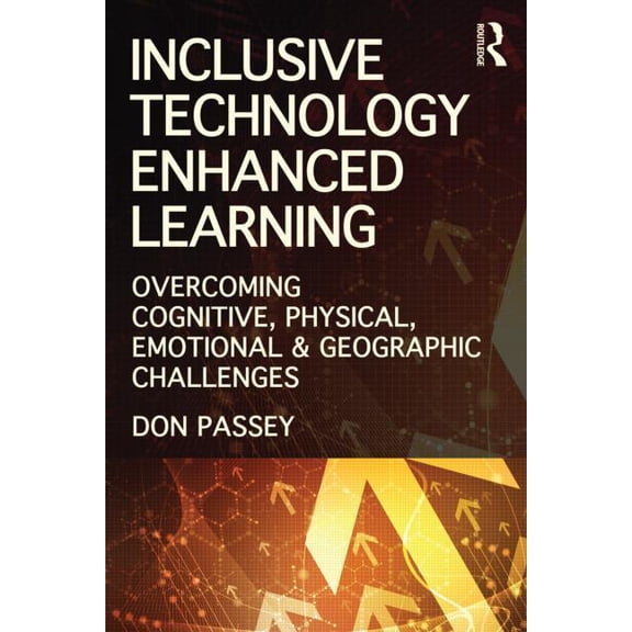 Inclusive Technology Enhanced Learning: Overcoming Cognitive, Physical, Emotional, and Geographic Challenges, (Paperback)