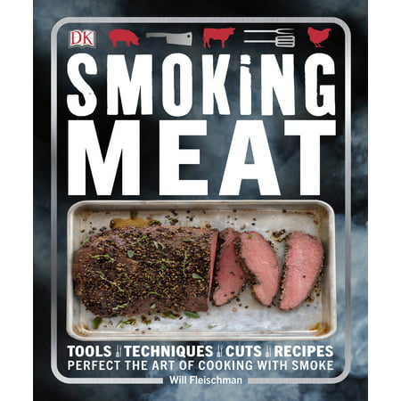 Smoking Meat : Tools - Techniques - Cuts - Recipes; Perfect the Art of Cooking with (Best Meats To Smoke In An Electric Smoker)