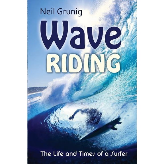 Wave Riding: The Life and Times of a Surfer (Paperback)